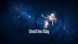Would You Stay - Lyrics (Video By Yoichi Music)