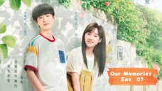 Our Memories Eps 07 Sub Indo