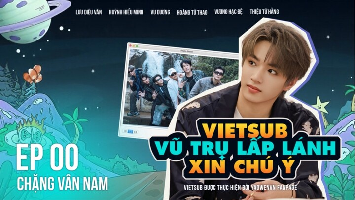 [VIETSUB FULL] EP00 - VŨ TRỤ LẤP LÁNH XIN CHÚ Ý