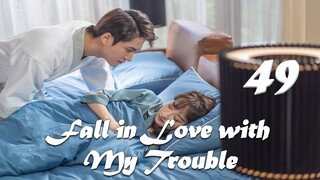【ENG SUB】Episode 49丨Fall in Love with My Trouble丨惹上首席BOSS