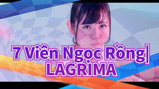 7 Viên Ngọc Rồng|ED--- LAGRIMA