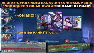 DI KIRA CUMA MAU NYOBA SKIN DOANG! FANNY GW NOOBQUEEN GILAK, TEAM SAMA MUSUH SALING SAHUT KWKW!!