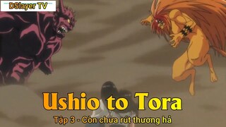 Ushio to Tora Tập 3 - Còn chưa rút thương hả