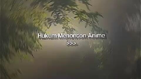 HUKUM NONTON ANIME. YG OTAKU/WIBU HARAP NONTON YA