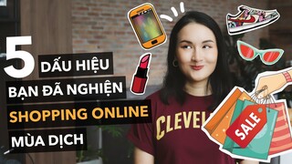 5 dấu hiệu bạn đã nghiện mua sắm online mùa dịch