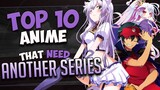 TOP 10 ANIME that REALLY NEED another season