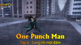 One Punch Man Tập 9 - Cũng chỉ một đấm