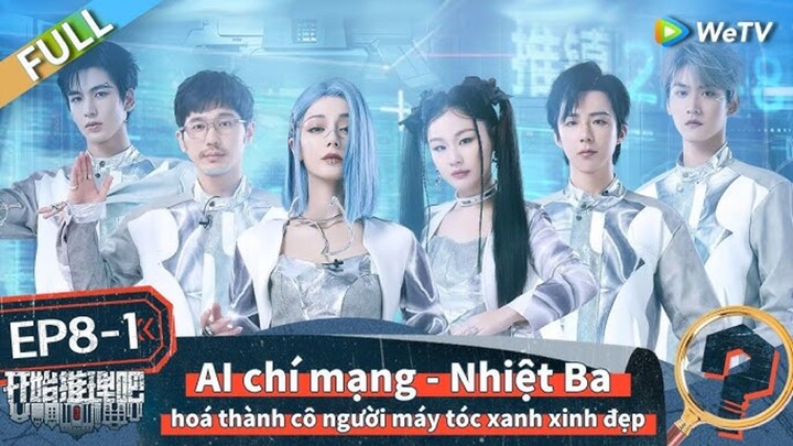 【VIETSUB】BẮT ĐẦU SUY LUẬN NÀO MÙA 2 TẬP 8 "AI chí mạng"  (Thượng))