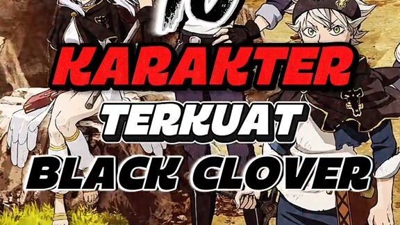 Ranking 10 Karakter Terkuat di Black Clover
