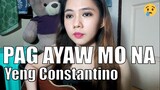 Pag Ayaw Mo Na by Yeng Constantino Cover (Acoustic)