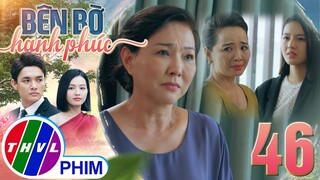 BÊN BỜ HẠNH PHÚC - TẬP 46[4]: Bà Li tự trách vì đã khiến cho mẹ con Phương bị CHIA CÁCH NHIỀU NĂM