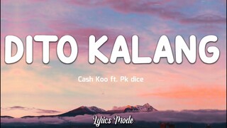 DITO KALANG - Cash koo ft. Pk dice (Lyrics)🎵