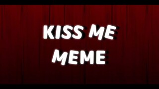 [meme / background] Kiss Me