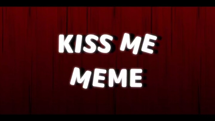 [meme / background] Kiss Me
