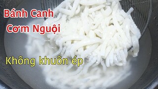 BÁNH CANH- Cách làm sợi bánh canh dai ngon từ cơm nguội không cần khuôn ép rất dễ dàng