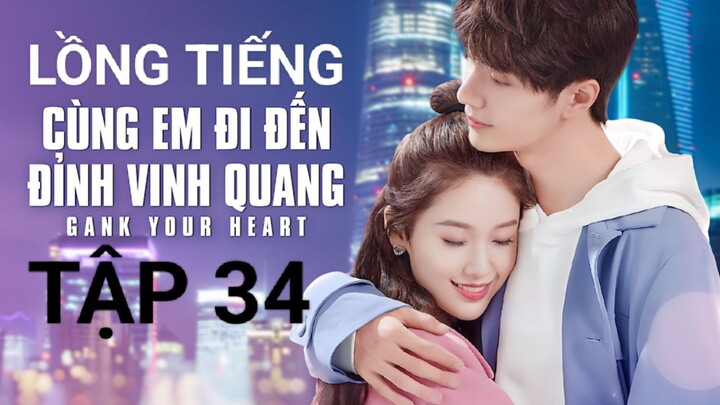 Cùng Em Đi Đến Đỉnh Vinh Quang - Tập 34 | Lồng Tiếng