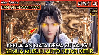 DEWA XU YANG MURKA SEMUA MUSUH AUTO RATA !! - Alur Cerita Donghua #LQSWN PART 40