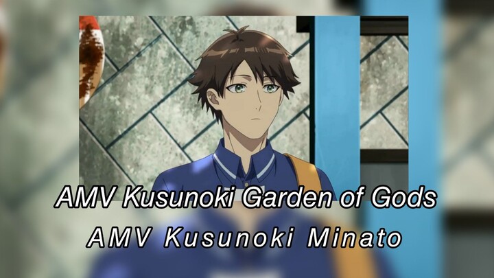 AMV Kusunoki Garden of Gods- AMV Kusunoki Minato-AMV Eddgy Style