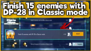 Finish 15 enemies with DP-28 in Classic mode | C1S2 M4 Week 1 Mission Complete