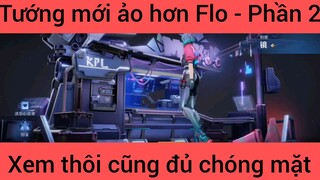 Tướng mới ảo hơn Flo xem thôi cũng đủ chóng mặt #2