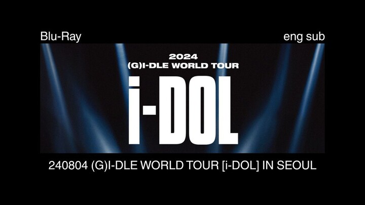 [Eng sub] [Blu-Ray] 240804 2024 (G)I-DLE WORLD TOUR [i-DOL] IN SEOUL