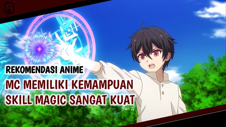Anime MC Memiliki Kemampuan Skill Magic Sangat Kuat [Part 2] | Rekomendasi Anime