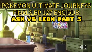 POKEMON ULTIMATE JOURNEYS EP 127 ENG DUB (MASTERS 8) ASH VS LEON PART 3