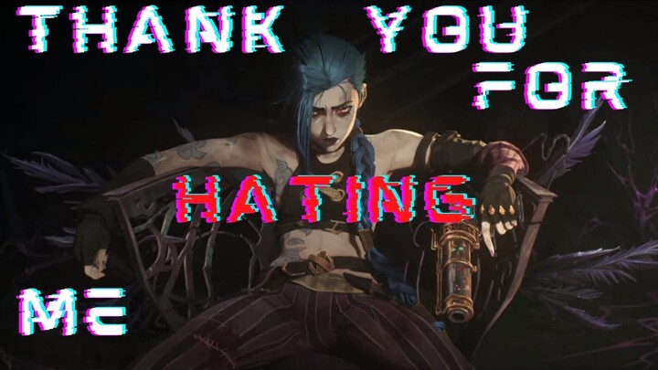Arcane | Thank You for Hating Me (Jinx)