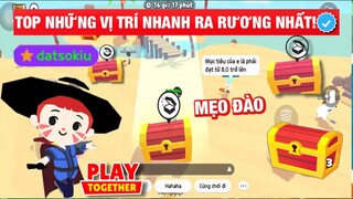 TOP NHỮNG VỊ TRÍ NHANH RA RƯƠNG KHO BÁU NHẤT - PLAY TOGETHER