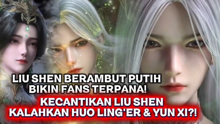 LIU SHEN BERAMBUT PUTIH BIKIN FANS TERPANA! KECANTIKAN LIU SHEN KALAHKAN HUO LING'ER & YUN XI?!