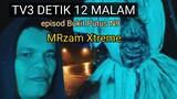 MRZAM XTREME ON TV3 (DETIK 12 MALAM) LOKASI SERAM BUKIT PUTUS N9
