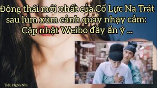 Động thái của Cổ Lực Na Trát sau lùm xùm cảnh quay với Hứa Ngụy Châu: Cập nhật Weibo đầy ẩn ý...