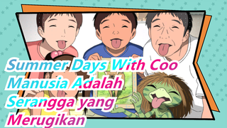 [Summer Days With Coo] Manusia Adalah Serangga yang Paling Merugikan Di Bumi