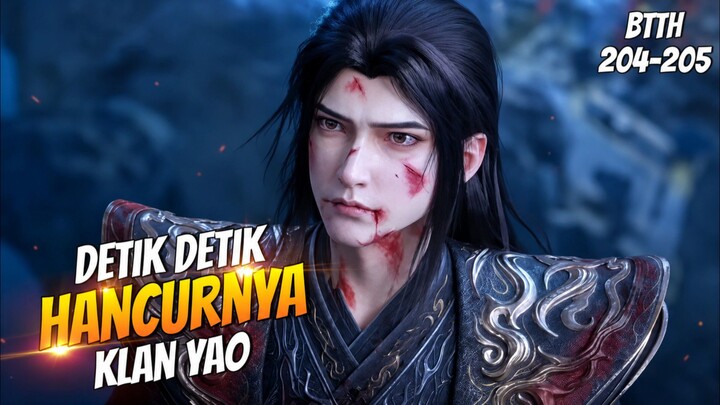 Momen Lenyapnya Klan Yao Dari Benua Douqi _ Spoiler Btth Episode 204-205
