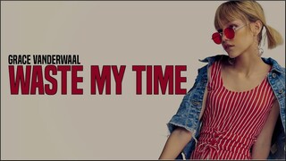 Grace VanderWaal - Waste My Time (Lyrics)