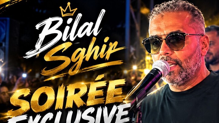 bilal sghir soirée exclusive 2026
