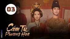 Tập 3| Cẩm Tú Phương Hoa - In The Name Of Blossom (Dương Tử, Lý Hiện, Ngụy Triết Minh,...)