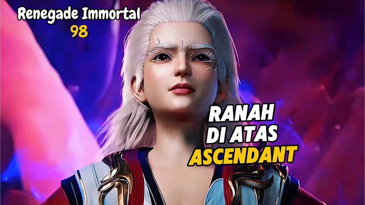 Renegade Immortal Episode 98 Subtitle Indonesia - Terbaru Ranah Diatas Ascendant