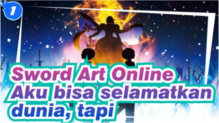 Sword Art Online
Aku bisa selamatkan dunia, tapi_1