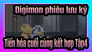 Digimon phiêu lưu ký 
Tiến hóa cuối cùng kết hợp Tập4