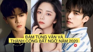 ĐÀM TÙNG VẬN CẨM TÂM TỰA NGỌC LÀ SAO HOA NGỮ THÀNH CÔNG BẤT NGỜ NĂM 2020