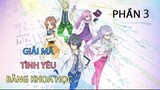 Tóm Tắt Anime: " Giải Mã Tình Yêu Bằng Khoa Học " | Phần 3/3 | Review Anime I Teny Sempai