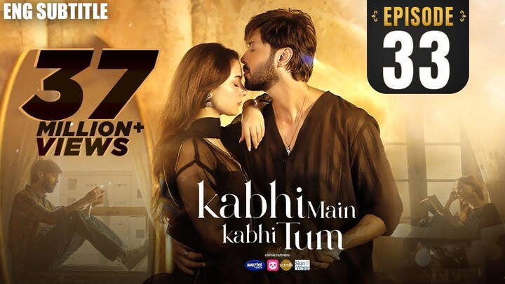 Kabhi Main Kabhi Tum - Episode 33 _ Fahad Mustafa _ Hania Aamir _ (Eng Subtitle)