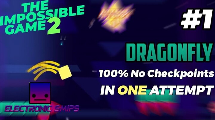 The Impossible Game 2 - Dragonfly 100% No Checkpoints DONE In 1 ATTEMPT