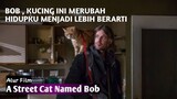 KUCING OREN PENYELAMAT HIDUPKU | Alur Cerita Film - A Street Cat Named Bob