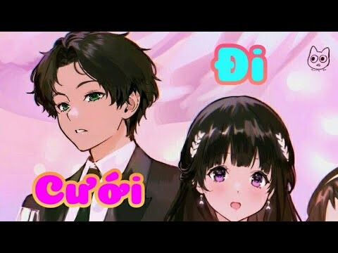 [AMV] | Cưới Đi