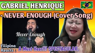 GABRIEL HENRIQUE - NEVER ENOUGH (Cover Song) // FILIPINA REACTS