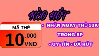 [ ĐÃ RÚT ] KIẾM NGAY 10K TRONG 5P - KÈO HOT THÁNG 8