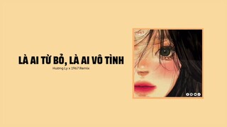 Là Ai Từ Bỏ Là Ai Vô Tình - Hương Ly「1 9 6 7 Remix」/ Audio Lyrics