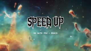 BE WITH YOU - DEACH ( speed up )